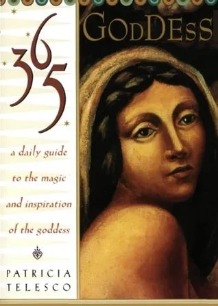 365 Goddess: A Daily Guide to the Magic and Inspiration of the Goddess