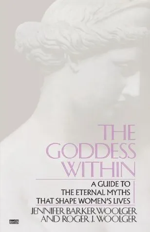 The Goddess Within: A Guide to the Eternal Myths that Shape Women's Lives