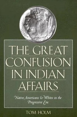 The Great Confusion in Indian Affairs: Native Americans & Whites in the Progressive Era