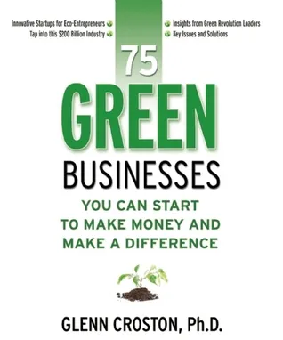 75 Green Businesses You Can Start to Make Money and Make A Difference