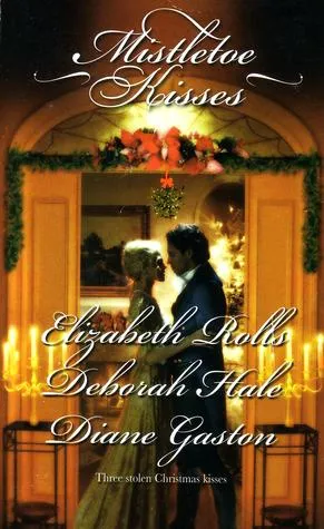 Mistletoe Kisses: A Soldier's Tale\ A Winter Night's Tale\ A Twelfth Night Tale (Harlequin Historical Series)