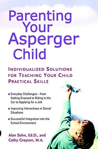 Parenting Your Asperger Child: Individualized Solutions for Teaching Your Child Practical Skills