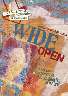 Wide Open: Creativity Notebook & Card Set: Inspiration & Techniques for Art Journaling on the Edge