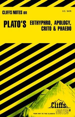 Cliffs Notes on Plato's Euthyphro, Apology, Crito and Phaedo