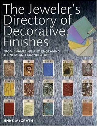 The Jeweler's Directory of Decorative Finishes: From Enameling and Engraving to Inlay and Granulation