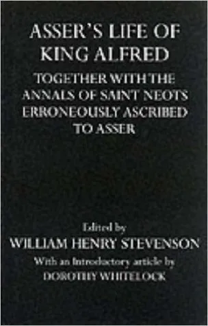 Asser's Life of King Alfred: Together with the Annals of Saint Neots, Erroneously Ascribed to Asser