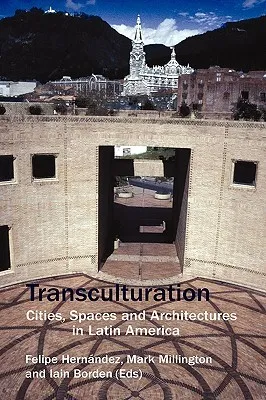 Transculturation: Cities, Spaces and Architectures in Latin America