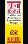 Paths of Resistance: Tradition and Democracy in Industrializing Missouri