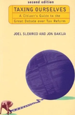 Taxing Ourselves, 2nd Edition: A Citizen's Guide to the Great Debate Over Tax Reform
