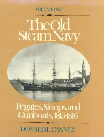 The Old Steam Navy: Frigates, Sloops and Gunboats, 1815-1855