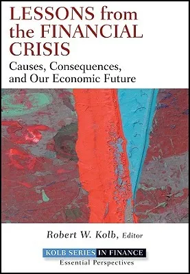 Lessons from the Financial Crisis: Causes, Consequences, and Our Economic Future