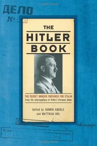 The Hitler Book: The Secret Dossier Prepared for Stalin from the Interrogations of Hitler