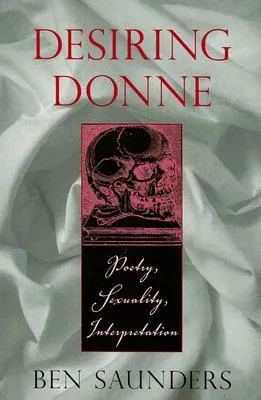 Desiring Donne: Poetry, Sexuality, Interpretation