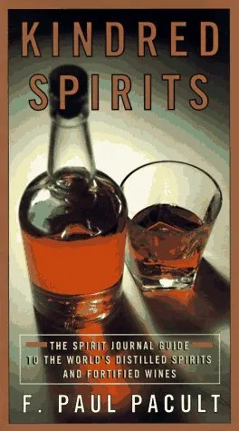 Kindred Spirits: The Spirit Journal Guide to the World's Distilled Spritis and Fortified Wines