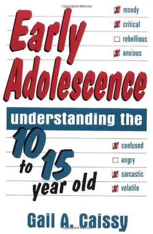 Early Adolescence: Understanding The 10 To 15 Year Old