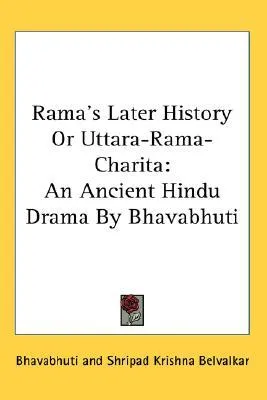 Rama's Later History Or Uttara Rama Charita: An Ancient Hindu Drama By Bhavabhuti