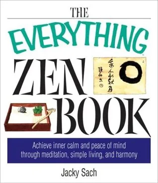 The Everything Zen Book: Achieve Inner Calm and Peace of Mind Through Meditation, Simple Living, and Harmony