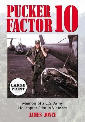 Pucker Factor 10: Memoir of a U.S. Army Helicopter Pilot in Vietnam [large Print]