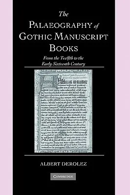 The Palaeography of Gothic Manuscript Books: From the Twelfth to the Early Sixteenth Century