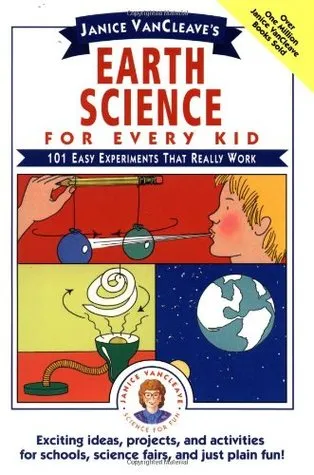 Earth Science for Every Kid: 101 Easy Experiments that Really Work