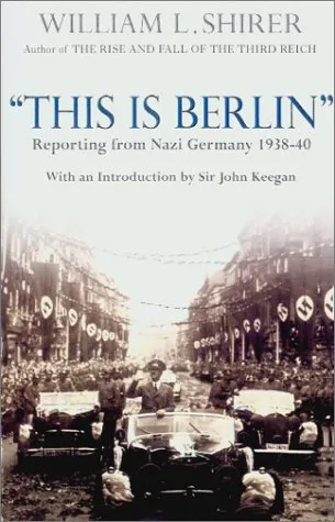 This Is Berlin: Reporting from Nazi Germany 1938-40