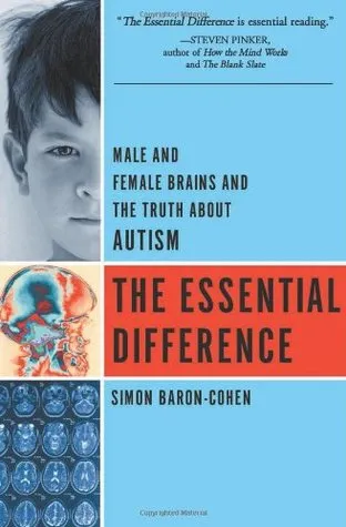 The Essential Difference: Male And Female Brains And The Truth About Autism