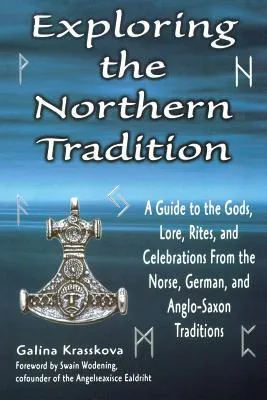 Exploring the Northern Tradition: A Guide to the Gods, Lore, Rites, and Celebrations From the Norse, German, and Anglo-Saxon Traditions