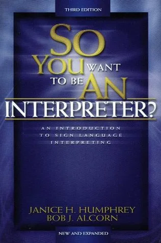 So You Want to Be an Interpreter?: An Introduction to Sign Language Interpreting