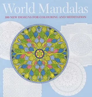 World Mandalas: 100 New Designs for Coloring and Meditation