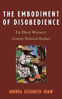 Embodiment of Disobedience: Fat Black Women