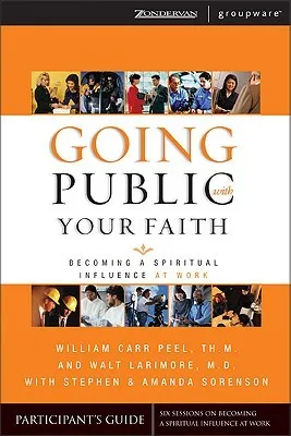 Going Public With Your Faith: Becoming A Spiritual Influence At Work Participant