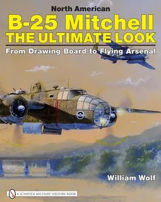North American B 25 Mitchell: The Ultimate Look: From Drawing Board To Flying Arsenal