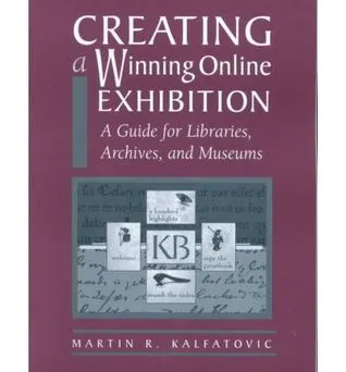 Creating a Winning Online Exhibition: A Guide for Libraries, Archives, and Museums