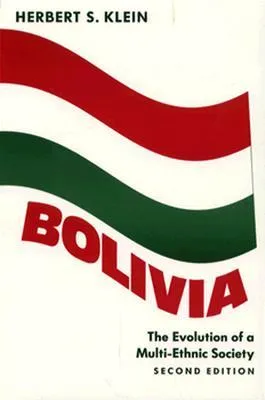 Bolivia: The Evolution of a Multi-Ethnic Society (Latin American Histories)