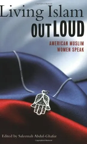 Living Islam Out Loud: American Muslim Women Speak