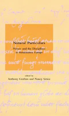 Natural Particulars: Nature and the Disciplines in Renaissance Europe