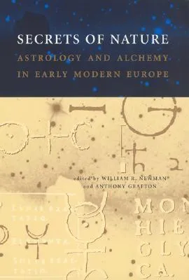 Secrets of Nature: Astrology and Alchemy in Early Modern Europe