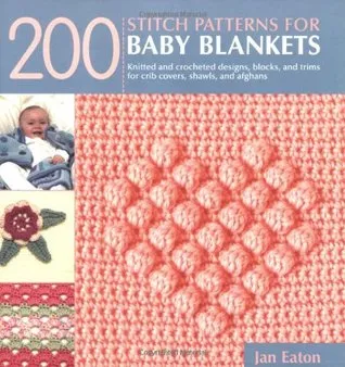 200 Stitch Patterns for Baby Blankets: Knitted and Crocheted Designs, Blocks, and Trims for Crib Covers, Shawls, and Afghans