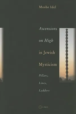 Ascensions on High in Jewish Mysticism: Pillars, Lines, Ladders
