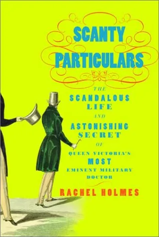 Scanty Particulars: The Scandalous Life and Astonishing Secret of James Barry, Queen Victoria