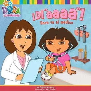 ¡Di "aaaa"!: Dora va al médico (Dora La Exploradora)