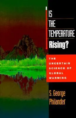 Is the Temperature Rising?: The Uncertain Science of Global Warning