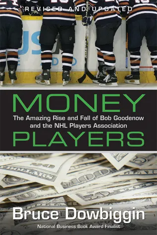 Money Players: The Amazing Rise and Fall of Bob Goodenow and the NHL Players Association