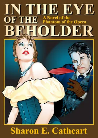 In The Eye of The Beholder:  A Novel of The Phantom of the Opera