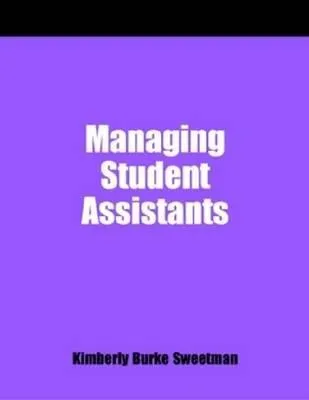 Managing Student Assistants: A How-To-Do-It Manual for Librarians