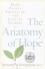 The Anatomy of Hope: How People Prevail in the Face of Illness (Random House Large Print)