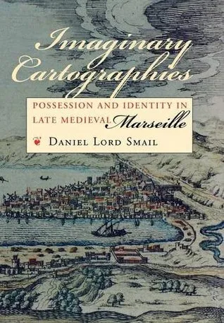 Imaginary Cartographies: Possession and Identity in Late Medieval Marseille