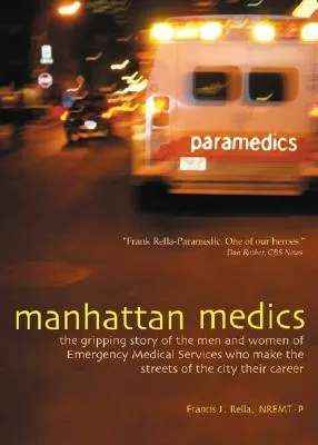 Manhattan Medics: The Gripping Story of the Men and Women of Emergency Medical Services Who Make the Streets of the City Their Career