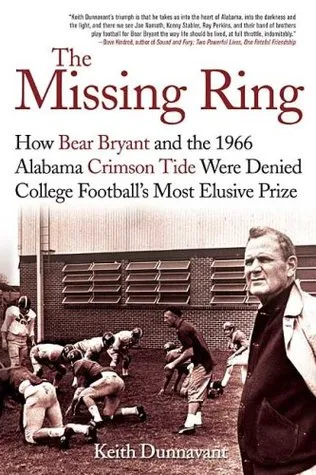The Missing Ring: How Bear Bryant and the 1966 Alabama Crimson Tide Were Denied College Football