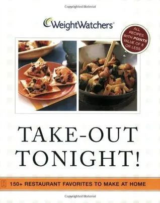 Weight Watchers Take-Out Tonight!: 150+ Restaurant Favorites to Make at Home--All Recipes With POINTS Value of 8 or Less